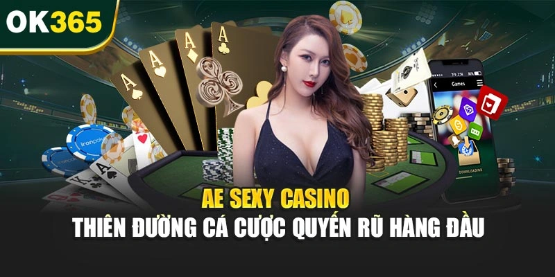 AE Sexy Casino – Thiên Đường Cá Cược Quyến Rũ Hàng Đầu