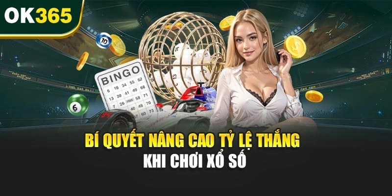 Bí quyết nâng cao tỷ lệ thắng khi chơi xổ số