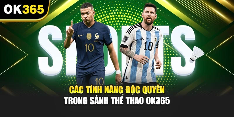 Các tính năng độc quyền trong sảnh thể thao OK365