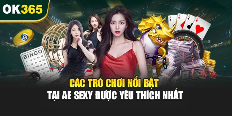 Các trò chơi nổi bật tại AE Sexy được yêu thích nhất