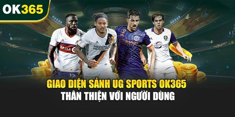 Giao diện sảnh UG Sports OK365 thân thiện với người dùng