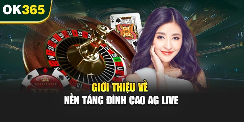 Giới thiệu về nền tảng đỉnh cao AG Live