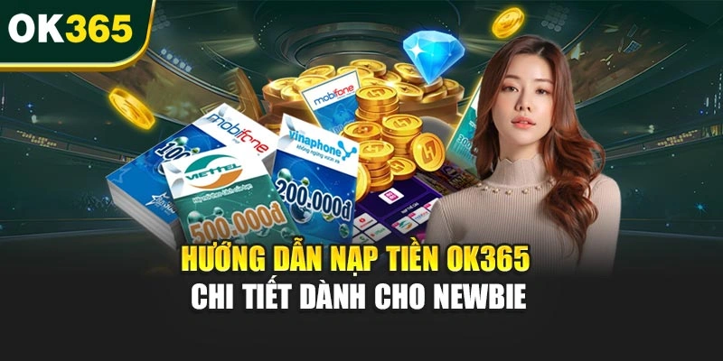 Hướng dẫn nạp tiền OK365 chi tiết dành cho newbie