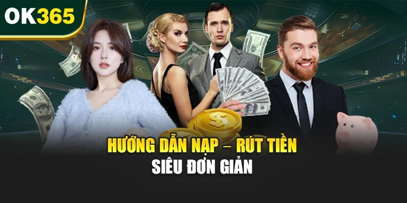 Hướng dẫn nạp – rút tiền siêu đơn giản