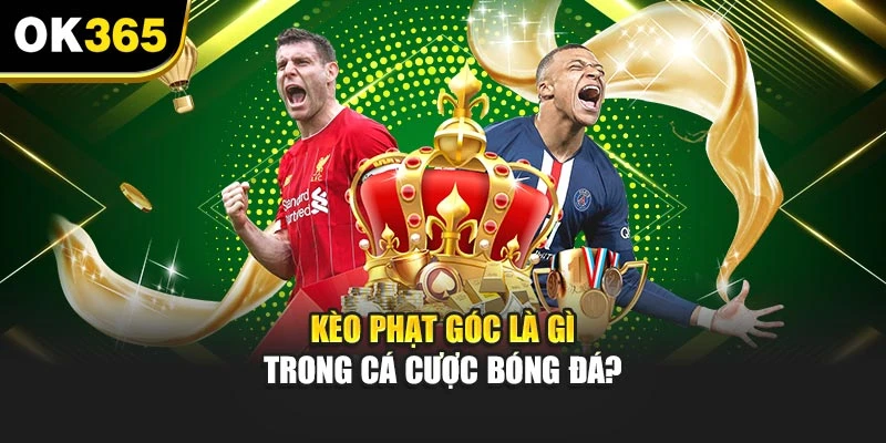 Kèo phạt góc là gì trong cá cược bóng đá?