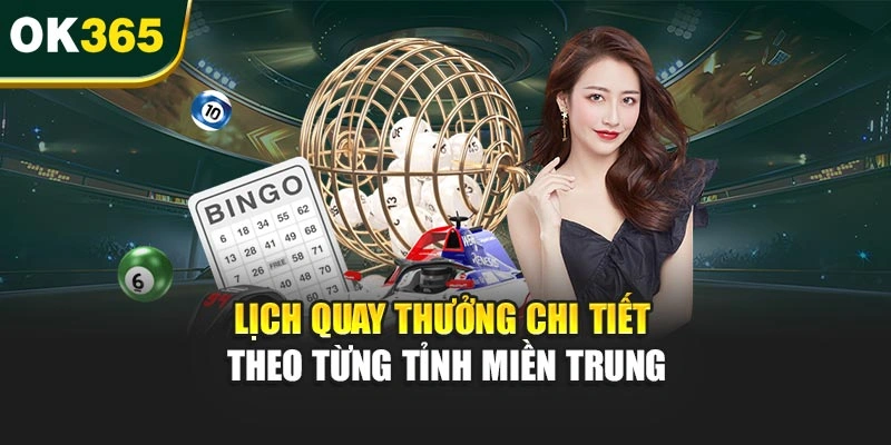 Lịch quay thưởng chi tiết theo từng tỉnh miền Trung