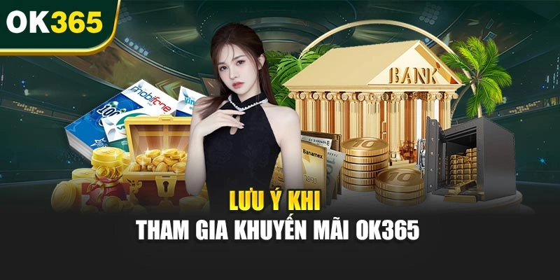 Lưu ý khi tham gia khuyến mãi OK365