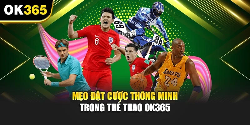Mẹo đặt cược thông minh trong thể thao OK365