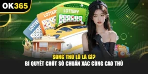 Song Thủ Lô Là Gì? Bí Quyết Chốt Số Chuẩn Xác Cùng Cao Thủ